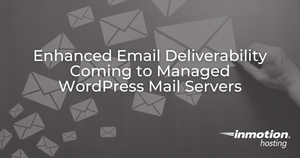 Enhanced Email Deliverability Coming to Managed WordPress Mail Servers